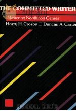 THE COMMITTED WRITER:MASTERING NONFICTION GENRES   1986  PDF电子版封面  0070145288   
