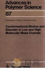 ADVANCES IN POLYER SCIENCE 87: CONFORMATIONAL MOTION AND DISORDER IN LOW AND HIGH MOLECULAR MASS CRY 1988 PDF电子版封面