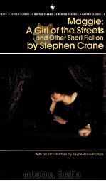 MAGGIE A GIRL OF THE STREETS AND OTHER SHORT FICTION BY STEPHEN CRANE 1986 PDF电子版封面 0553213555