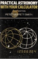 PRACTICAL ASTRONIMY WITH YOUR CALCULATOR THIRD EDITION 1979 PDF电子版封面 0521356997
