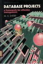 DATABASE PROJECTS:A FRAMEWORK FOR EFFECTIVE MANAGEMENT 1988 PDF电子版封面 M.A.SHERIF