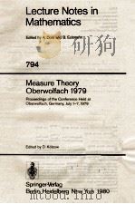 LECTURE NOTES IN MATHEMATICS 794: MEASURE THEORY OBERWOLFACH 1979 1980 PDF电子版封面 3540099794;0387099794