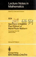 LECTURE NOTES IN MATHEMATICS 924: SEMINAIRE D'ALGEBRE PAUL DUBREIL ET MARIE-PAULE MALLIAVIN 1982 PDF电子版封面 3540114963;0387114963