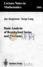LECTURE NOTES IN MATHEMATICS 1564: BASIC ANALYSIS OF REGULARIZED SERIES AND PRODUCTS 1993 PDF电子版封面 3540574883;0387574883