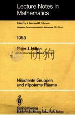 LECTURE NOTES IN MATHEMATICS 1053: NILPOTENTE GRUPPEN UND NILPOTENTE RAUME 1984 PDF电子版封面 3540129103;0387129103