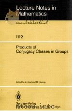 LECTURE NOTES IN MATHEMATICS 1112: PRODUCTS OF CONJUGACY CLASSES IN GROUPS 1985 PDF电子版封面 3540139168;0387139618