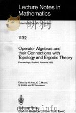 LECTURE NOTES IN MATHEMATICS 1132: OPERATOR ALGEBRAS AND THEIR CONNECTIONS WITH TOPOLOGY AND ERGODIC 1985 PDF电子版封面 3540156437;0387156437