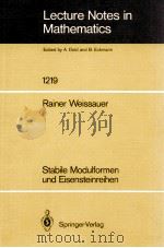 LECTURE NOTES IN MATHEMATICS 1219: STABILE MODULFORMEN UND EISENSTEINREIHEN 1986 PDF电子版封面 3540171819;0387171819