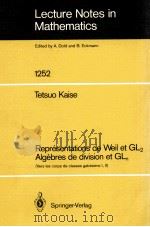 LECTURE NOTES IN MATHEMATICS 1252: REPRESENTATIONS DE WEIL ET GL2 ALGEBRES DE DIVISION ET GLN 1987 PDF电子版封面 3540178279;0387178279