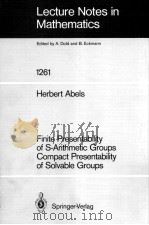 LECTURE NOTES IN MATHEMATICS 1261: FINITE PRESENTABILITY OF S-ARITHMETIC GROUPS COMPACT PRESENTABILI 1987 PDF电子版封面 3540179755;0387179755