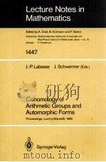 LECTURE NOTES IN MATHEMATICS 1447: COHOMOLOGY OF ARITHMETIC GROUPS AND AUTOMORPHIC FORMS 1990 PDF电子版封面 3540534229;0387534229