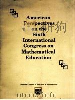 AMERICAN PERSPECTIVES N THE SIXTH INTERNATIONAL CONGRESS ON MATHEMATICAL EDUCATION 1989 PDF电子版封面 0873532767