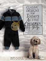CLASSIC DESIGNS FOR TODAY'S ACTIVE CHILDREN 1985 PDF电子版封面 0688056849