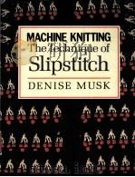 MACHINE KNITTING:THE TECHNIQUE OF SLIPSTITCH 1989 PDF电子版封面 0713456329