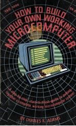 How To Build Your Own Working Microcomputer   1980  PDF电子版封面  0830612009   