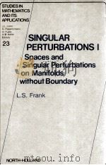 SINGULAR PERTURBATIONS I SPACES AND SINGULAR PERTURBATIONS ON MANIFOLDS SITHOUT BOUNDARY 1990 PDF电子版封面 0444881344