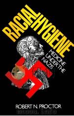 RACIAL HYGIENE:MEDICINE UNDER THE NAZIS 1988 PDF电子版封面 ROBERT N.PROCTOR