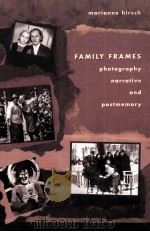 FAMILY FRAMES:PHOTOGRAPHY NARRATIVE AND POSTMEMORY   1997  PDF电子版封面  0674292650   