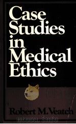 CASE STUDIES IN MEDICAL ETHICS 1977 PDF电子版封面 0674099311