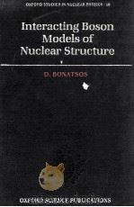 INTERACTING BOSON MODELS OF NUCLEAR STRUCTURE 1988 PDF电子版封面 0198517270