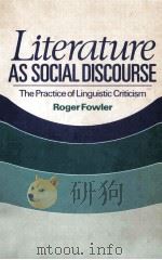 Literature as Social Discourse THE PRACTICE OF LINGUISTIC CRITICISM 1981 PDF电子版封面 0713437006