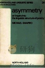 ASYMMETRY An inquiry into the Linguistic Structure of Poetry 1976 PDF电子版封面 0720461804;0720404150