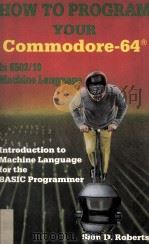 How To Program Your Commodore-64 in 6502/10 Machine Language 1984 PDF电子版封面 3889631843