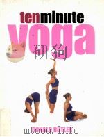 TENMINUTE YOGA 100 PERSONAL PROGRAMMES FOR DAILY PRACTICE 1999 PDF电子版封面 0304362298
