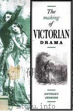 The Making of Victorian Drama 1991 PDF电子版封面 052103440X
