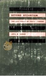 BEYOND BYZANTIUM THE LAST PHASE OF YEATS'S CAREER 1972 PDF电子版封面