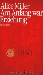 ALICE MILLER AM ANFANG WAR ERZIEHUNG PDF电子版封面 3518036394