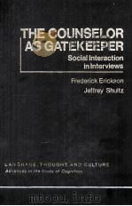 The Counselor as Gatekeeper SOCIAL INTERACTION IN INTERVIEWS 1982 PDF电子版封面 0122405803