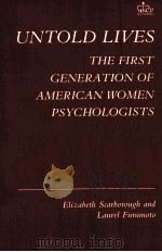 UNTOLD LIVES THE FIRST GENERATION OF AMERICAN WOMEN PSYCHOLOGISTS PDF电子版封面 0231051557
