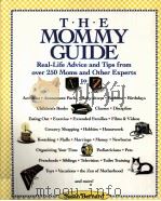 T·H·E MOMMY GUIDE REAL-LIFE ADVICE AND TIPS FROM OVER 250 MOMS AND OTHER EXPERTS PDF电子版封面