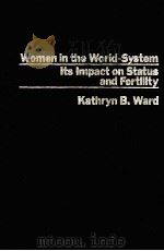 WOMEN IN THE WORLD-SYSTEM ITS IMPACT ON STATUS AND FERTILITY PDF电子版封面 0030697549