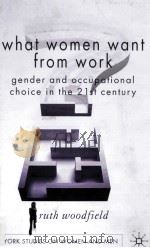 WHAT WOMEN WANT FROM WORK GENDER AND OCCUPATIONAL CHOICE IN THE 21ST CENTURY PDF电子版封面 9780230549227