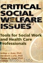 CRITICAL SOCIAL WELFARE ISSUES TOOLS FOR SOCIAL WORK AND HEALTH CARE PROFESSINALS PDF电子版封面 9780789001610