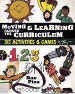 MOVING & LEARNING ACROSS THE CURRICULUM 315 ACTIVITIES & GAMES TO MAKE LEARNING FUN 1999 PDF电子版封面 0827385374