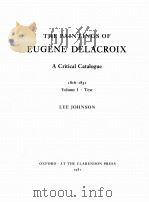 THE PAINTINGS OF EUGENE DELACROIX A CRITICAL CATALOGUE VOLIME 1.TEX 1981 PDF电子版封面 0198173148