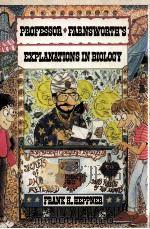 PROFESSOR FARNSWORTH'S EXPLANATIONS IN BIOLOGY 1990 PDF电子版封面 0070283516
