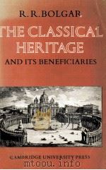 THE CLASSICAL HERITAGE AND ITS BENEFICIARIES 1977 PDF电子版封面 0521098122