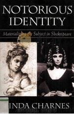 NOTORIOUS IDENTITY MATERIALIZING THE SUBIECT IN SHAKESPEARE 1995 PDF电子版封面 0674627814