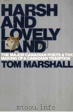 HARSH AND LOVELY LAND THE MAJOR CANADIAN POETS AND THE MAKING OF A CANADIAN TRADITION 1980 PDF电子版封面 0774801301