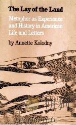THE LAY OF THE LAND METAPHOR AS EXPERIENCE AND HISTORY IN AMERICAN LIFE AND LETTERS 1975 PDF电子版封面 0807841188