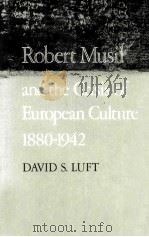 ROBERT MUSIL AND THE CRISIS OF EUROPEAN CULTURE 1880-1942 1980 PDF电子版封面 0520038525