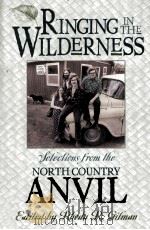 RINGING IN THE WILDERNESS SELECTIONS FROM THE NORTH COUNTRY ANVIL 1996 PDF电子版封面 0930100638