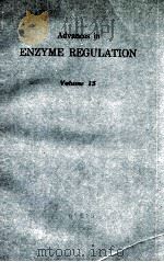 ADVANCES IN ENZYME REGULATION VOLUME 15 1977 PDF电子版封面 0080215076