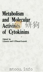 METABOLISM AND MOLECULAR ACTIVITIES OF CYTOKININS WITH 170 FIGURES 1981 PDF电子版封面 3540107118