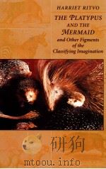THE PLANTYPUS AND THE MERMAID AND OTHER FIGMENTS OF THE CLASSIFYING IMAGINATION 1998 PDF电子版封面 0674673573