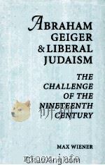 ABRAHAM GELGER & LIBERAL JUDAISM THE CHALLENGE OF THE NINETEENTH CENTURY 1962 PDF电子版封面